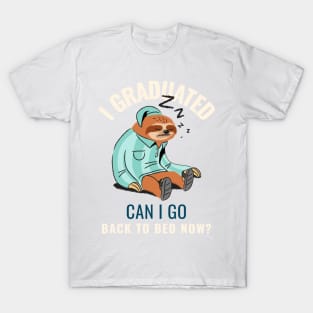 I graduated can I go back to bed now T-Shirt